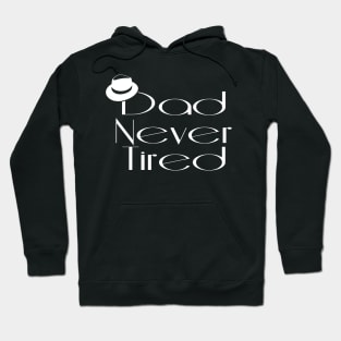 Dad Never Tired Hoodie